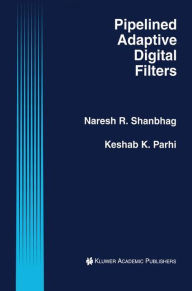 Title: Pipelined Adaptive Digital Filters / Edition 1, Author: Naresh R. Shanbhag