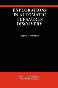 Title: Explorations in Automatic Thesaurus Discovery / Edition 1, Author: Gregory Grefenstette