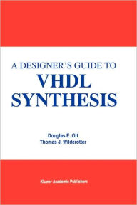 Title: A Designer's Guide to VHDL Synthesis / Edition 1, Author: Douglas E. Ott