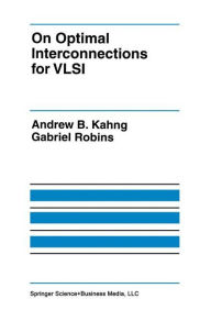 Title: On Optimal Interconnections for VLSI / Edition 1, Author: Andrew B. Kahng