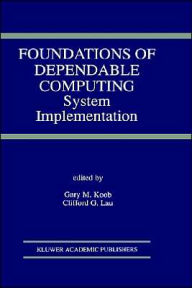 Title: Foundations of Dependable Computing: System Implementation / Edition 1, Author: Gary M. Koob