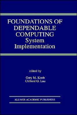 Foundations of Dependable Computing: System Implementation / Edition 1