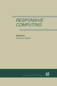 Title: Responsive Computing: A Special Issue of REAL-TIME SYSTEMS The International Journal of Time-Critical Computing Systems Vol. 7, No.3 (1994) / Edition 1, Author: Miroslaw Malek