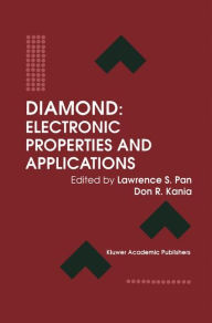 Title: Diamond: Electronic Properties and Applications / Edition 1, Author: Lawrence S. Pan