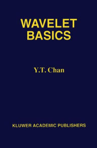 Title: Wavelet Basics / Edition 1, Author: Y. T. Chan