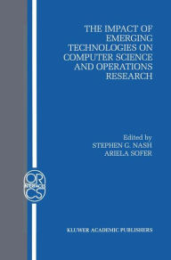 Title: The Impact of Emerging Technologies on Computer Science and Operations Research / Edition 1, Author: Stephen G. Nash