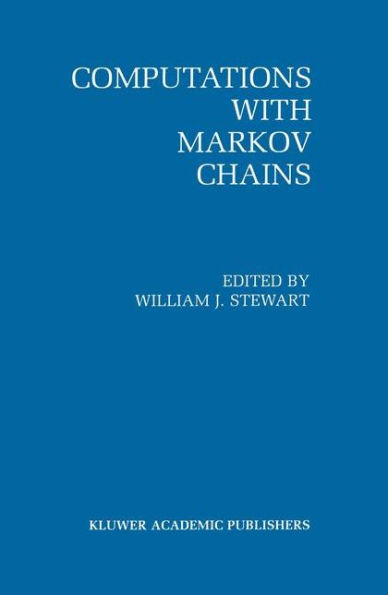 Computations with Markov Chains: Proceedings of the 2nd International Workshop on the Numerical Solution of Markov Chains / Edition 1