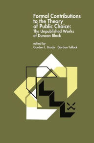 Title: Formal Contributions to the Theory of Public Choice: The Unpublished Works of Duncan Black / Edition 1, Author: Gordon L. Brady