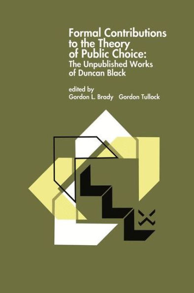 Formal Contributions to the Theory of Public Choice: The Unpublished Works of Duncan Black / Edition 1