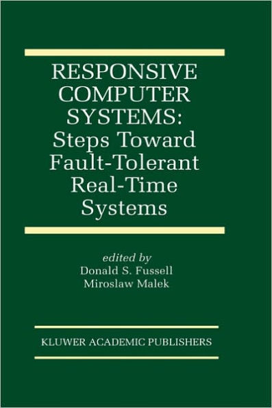 Responsive Computer Systems: Steps Toward Fault-Tolerant Real-Time Systems / Edition 1