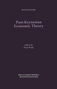 Title: Post-Keynesian Economic Theory / Edition 1, Author: Paul Wells
