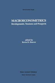 Title: Macroeconometrics: Developments, Tensions, and Prospects / Edition 1, Author: Kevin D. Hoover
