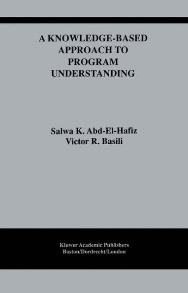 A Knowledge-Based Approach to Program Understanding / Edition 1