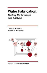 Title: Wafer Fabrication: Factory Performance and Analysis / Edition 1, Author: Linda F. Atherton