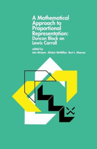 Title: A Mathematical Approach to Proportional Representation: Duncan Black on Lewis Carroll / Edition 1, Author: Iain S. McLean