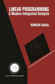 Title: Linear Programming: A Modern Integrated Analysis / Edition 1, Author: Romesh Saigal