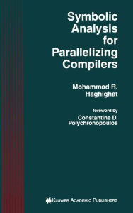 Title: Symbolic Analysis for Parallelizing Compilers / Edition 1, Author: Mohammad R. Haghighat