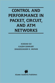 Title: Control and Performance in Packet, Circuit, and ATM Networks, Author: XueDao Gu