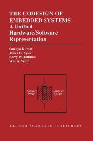 Title: The Codesign of Embedded Systems: A Unified Hardware/Software Representation: A Unified Hardware/Software Representation / Edition 1, Author: Sanjaya Kumar
