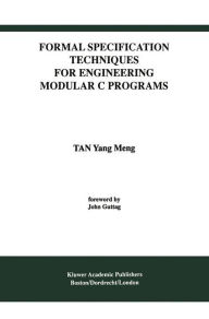 Title: Formal Specification Techniques for Engineering Modular C Programs / Edition 1, Author: Tan Yang Meng