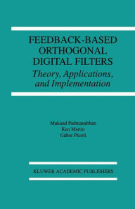 Title: Feedback-Based Orthogonal Digital Filters: Theory, Applications, and Implementation / Edition 1, Author: Mukund Padmanabhan