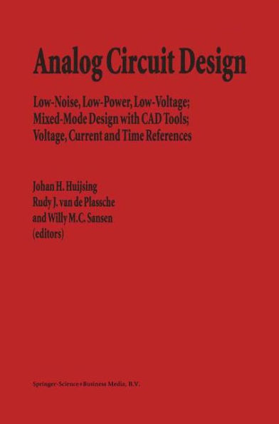 Analog Circuit Design: Low-Noise, Low-Power, Low-Voltage; Mixed-Mode Design with CAD Tools; Voltage, Current and Time References