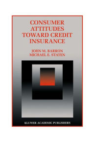 Title: Consumer Attitudes Toward Credit Insurance / Edition 1, Author: John M. Barron