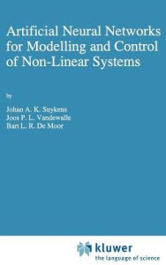 Title: Artificial Neural Networks for Modelling and Control of Non-Linear Systems / Edition 1, Author: Johan A.K. Suykens