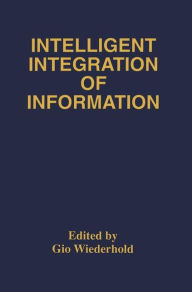 Title: Intelligent Integration of Information: A Special Double Issue of the Journal of Intelligent Information Sytems Volume 6, Numbers 2/3 May, 1996 / Edition 1, Author: Gio Wiederhold