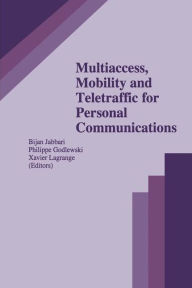 Title: Multiaccess, Mobility and Teletraffic for Personal Communications / Edition 1, Author: Bijan Jabbari