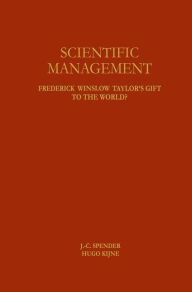 Title: Scientific Management: Frederick Winslow Taylor's Gift to the World? / Edition 1, Author: J.-C. Spender