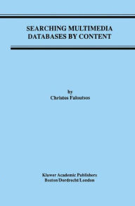 Title: Searching Multimedia Databases by Content / Edition 1, Author: Christos Faloutsos