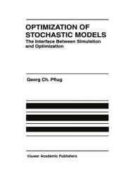 Title: Optimization of Stochastic Models: The Interface Between Simulation and Optimization / Edition 1, Author: Georg Ch. Pflug