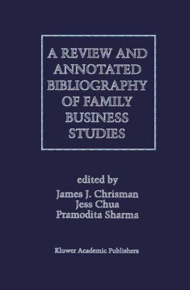 A Review and Annotated Bibliography of Family Business Studies / Edition 1