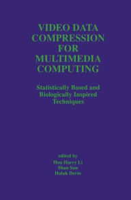 Title: Video Data Compression for Multimedia Computing: Statistically Based and Biologically Inspired Techniques / Edition 1, Author: Hua Harry Li