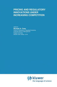 Title: Pricing and Regulatory Innovations Under Increasing Competition / Edition 1, Author: Michael A. Crew