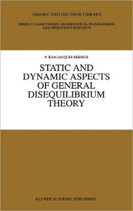 Title: Static and Dynamic Aspects of General Disequilibrium Theory / Edition 1, Author: P. Jean-Jacques Herings