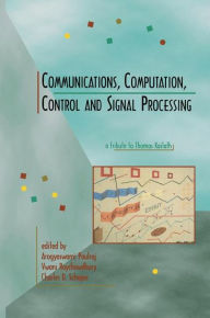 Title: Communications, Computation, Control, and Signal Processing: a tribute to Thomas Kailath / Edition 1, Author: Arogyaswami Paulraj