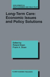 Title: Long-Term Care: Economic Issues and Policy Solutions / Edition 1, Author: Roland Eisen