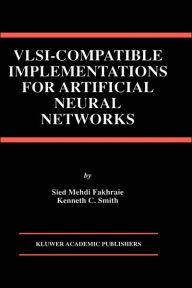Title: VLSI - Compatible Implementations for Artificial Neural Networks / Edition 1, Author: Sied Mehdi Fakhraie