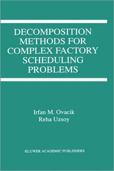 Decomposition Methods for Complex Factory Scheduling Problems / Edition 1