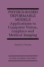 Physics-Based Deformable Models: Applications to Computer Vision, Graphics and Medical Imaging / Edition 1
