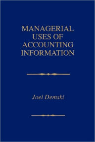 Title: Managerial Uses of Accounting Information / Edition 1, Author: Joel Demski