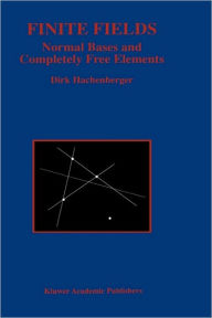 Title: Finite Fields: Normal Bases and Completely Free Elements / Edition 1, Author: Dirk Hachenberger