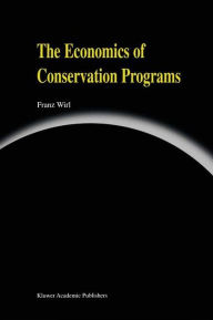 Title: The Economics of Conservation Programs / Edition 1, Author: Franz Wirl