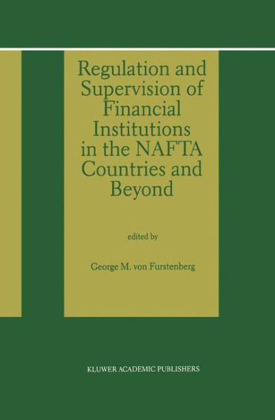 Regulation and Supervision of Financial Institutions in the NAFTA Countries and Beyond / Edition 1