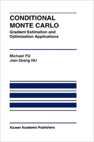 Title: Conditional Monte Carlo: Gradient Estimation and Optimization Applications / Edition 1, Author: Michael C. Fu