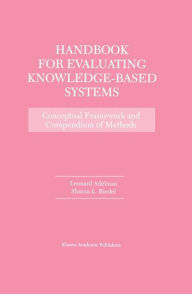 Title: Handbook for Evaluating Knowledge-Based Systems: Conceptual Framework and Compendium of Methods / Edition 1, Author: Leonard Adelman