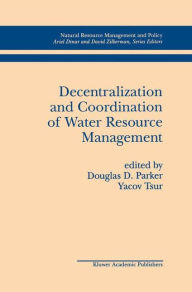 Title: Decentralization and Coordination of Water Resource Management / Edition 1, Author: Douglas D. Parker