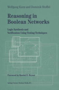 Title: Reasoning in Boolean Networks: Logic Synthesis and Verification Using Testing Techniques / Edition 1, Author: Wolfgang Kunz